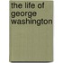The Life Of George Washington