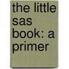 The Little Sas Book: A Primer door Susan J. Slaughter