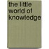 The Little World Of Knowledge