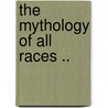 The Mythology of All Races .. by Louis Herbert Gray