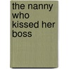 The Nanny Who Kissed Her Boss door Barbara Mcmahon