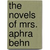 The Novels Of Mrs. Aphra Behn by Ernest A. Baker