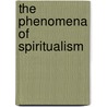 The Phenomena of Spiritualism door Mahan Asa 1800-1889