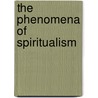 The Phenomena of Spiritualism door Rev. Asa Mahan