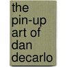 The Pin-Up Art Of Dan Decarlo door Alex Chun