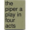 The Piper a Play in Four Acts door Josephine Preston Peabody