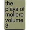 The Plays of Moliere Volume 3 door Moli ere