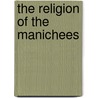 The Religion of the Manichees door F. Crawford Burkitt