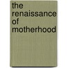 The Renaissance Of Motherhood door Ellen Kay