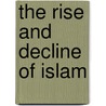 The Rise and Decline of Islam door William Muir