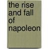 The Rise and Fall of Napoleon door Robert B. Asprey