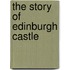 The Story Of Edinburgh Castle