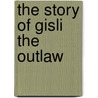 The Story Of Gisli The Outlaw by Sir George Webbe Dasent