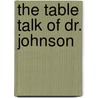 The Table Talk Of Dr. Johnson door Samuel Johnson