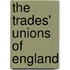 The Trades' Unions Of England