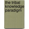 The Tribal Knowledge Paradigm door Dr Leonard F. Bertain Ph. D.