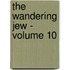 The Wandering Jew - Volume 10