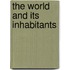 The World And Its Inhabitants