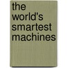 The World's Smartest Machines door Linda Tagliaferro