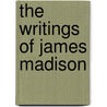 The Writings of James Madison door James Madison