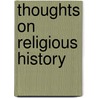 Thoughts On Religious History door Albert Stratford George Canning