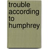 Trouble According To Humphrey door Betty G. Birney