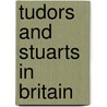 Tudors and Stuarts in Britain door Moira Butterfield