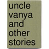 Uncle Vanya And Other Stories by Anton Pavlovitch Chekhov
