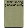 Understanding Global Security door Peter A. Hough