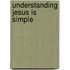 Understanding Jesus Is Simple
