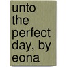 Unto The Perfect Day, By Eona door Finniswood