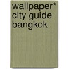 Wallpaper* City Guide Bangkok door Wallpaper*