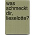 Was schmeckt dir, Lieselotte?