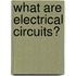 What are Electrical Circuits?