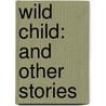 Wild Child: And Other Stories door T.C. Boyle