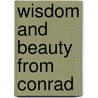Wisdom and Beauty From Conrad by Joseph Connad