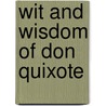 Wit And Wisdom Of Don Quixote by Miguel Cervantes De Saavedra