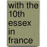 With the 10th Essex in France by R.A. Chell