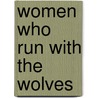 Women Who Run With The Wolves door Clarissa Pinkola Estés
