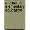 A Broader Elementary Education door John Pancoast Gordy