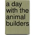 A Day with the Animal Builders