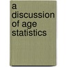 A Discussion of Age Statistics door Allyn Abbott Young