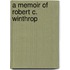 A Memoir Of Robert C. Winthrop