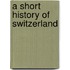 A Short History Of Switzerland