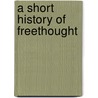 A Short History of Freethought door J. M. 1856-1933 Robertson