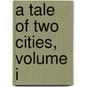 A Tale of Two Cities, Volume I by Charles Dickens