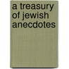 A Treasury Of Jewish Anecdotes door Lawrence Epstein