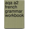 Aqa A2 French Grammar Workbook by Jean-Claude Gilles