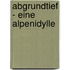 Abgrundtief - eine Alpenidylle