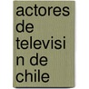 Actores de Televisi N de Chile by Fuente Wikipedia